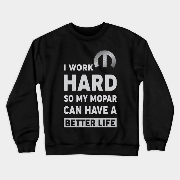 I work hard Crewneck Sweatshirt by MoparArtist 